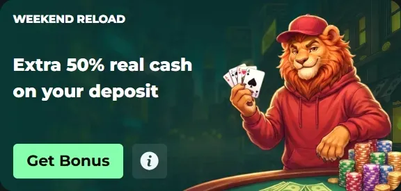 Weekend Reload bonus: Extra 50% real cash on deposit